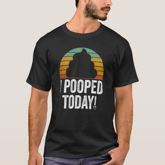 I Pooped Today  Quote Saying T-shirt (Voorkant)