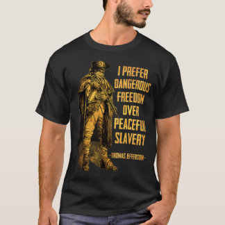 I Prefer Dangerous Freedom Over Peaceful Slavery T-shirt