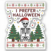 I Prefer Halloween Skeleton Ugly Christmas Skull S Sticker (Voorkant)