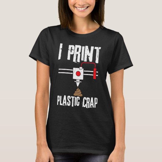 I Print Plastic Crap 3D Printing Digital T-shirt (Voorkant)