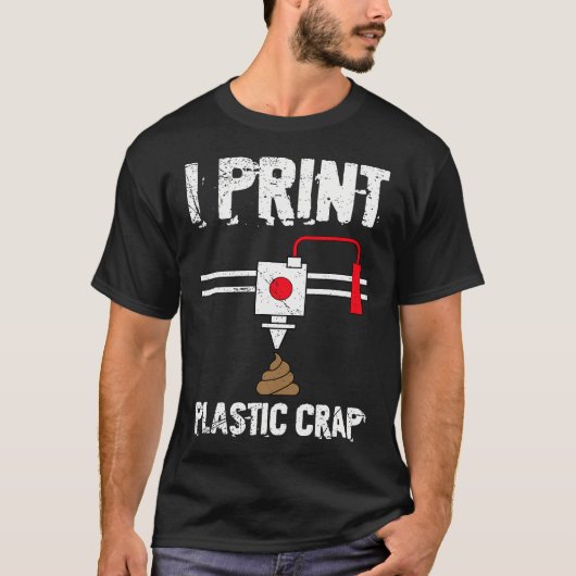 I Print Plastic Crap Cool 3D Printing 3D Print Lov T-shirt (Voorkant)