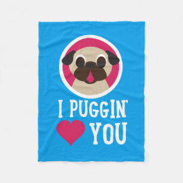 I Puggin'Love You Pug Fleece Blanket