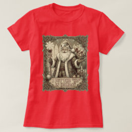 I put the 'Ho' in Holiday T-shirt