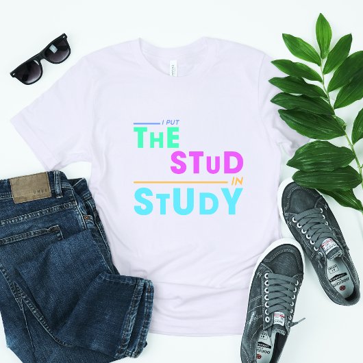 I Put the Stud in Study - Grappig Student Design T-shirt