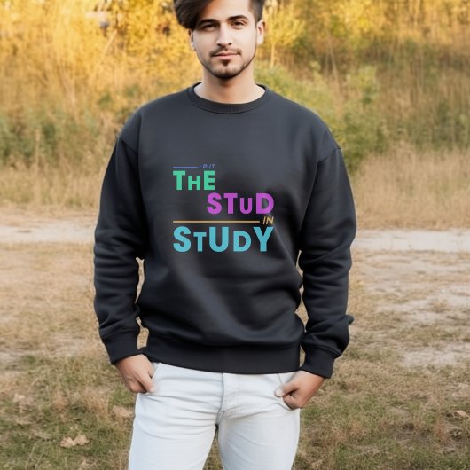 I Put the Stud in Study - Grappig Student Design Trui
