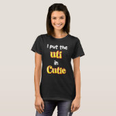 I put uti in Cutie T-shirt (Voorkant volledig)
