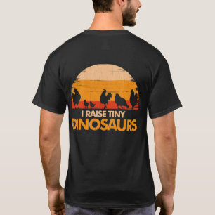 I Raise Tiny Dinosaurs Chicken chick T-shirt