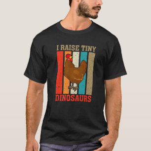 I Raise Tiny Dinosaurs Chicken Farmer T-shirt