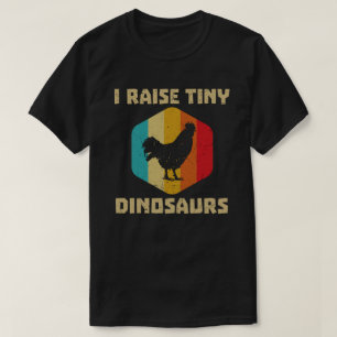 I RAISE TINY DINOSAURS CHICKEN LOVER T-SHIRT