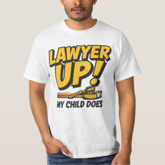 I Raised a Lawyer. You’re Welcome T-shirt