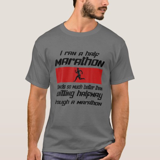 I Ran A Half Marathon Is Better Quitting Halfway F T-shirt (Voorkant)