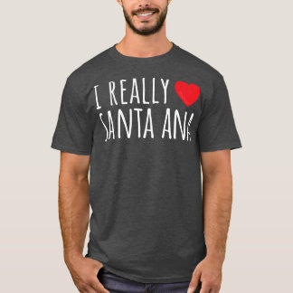 I REALLY LOVE (HEART) SANTA ANA Cute Funny T-shirt