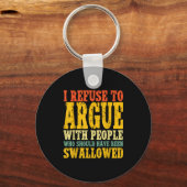 I Refuse To Argue With People Who Should Have Been Sleutelhanger (Voorkant)