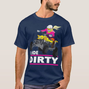 I Ride Dirty Funny Quad Bike Gezegde ATV Quad T-shirt