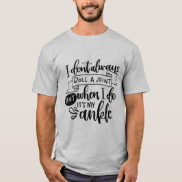 I Roll Ankles Not My Own Joints | Fun Stoner Quote T-shirt