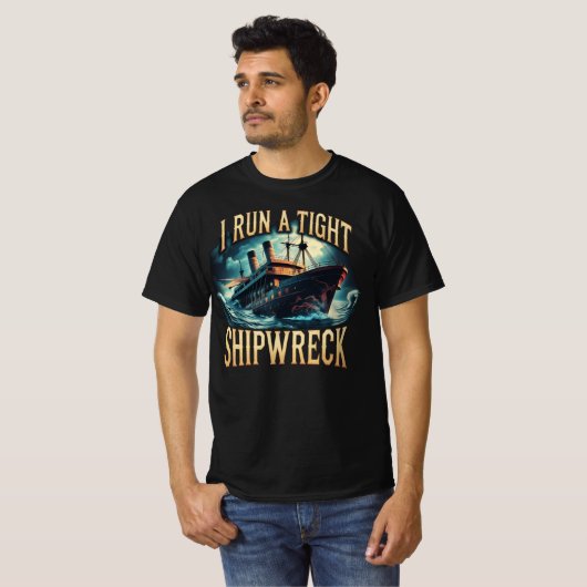 I Run a Tight Shipwreck Funny T-shirt (Voorkant volledig)