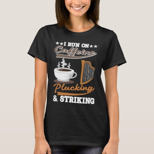 I run on Caffeine Plucking and Striking Harp T-shirt (Voorkant)