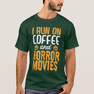 I run on Coffee and Horror Movies  T-shirt