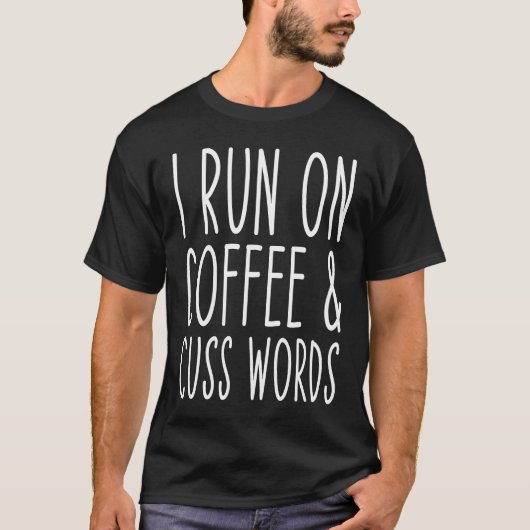 I Run On Coffee Chaos Cuss Words T-shirt (Voorkant)