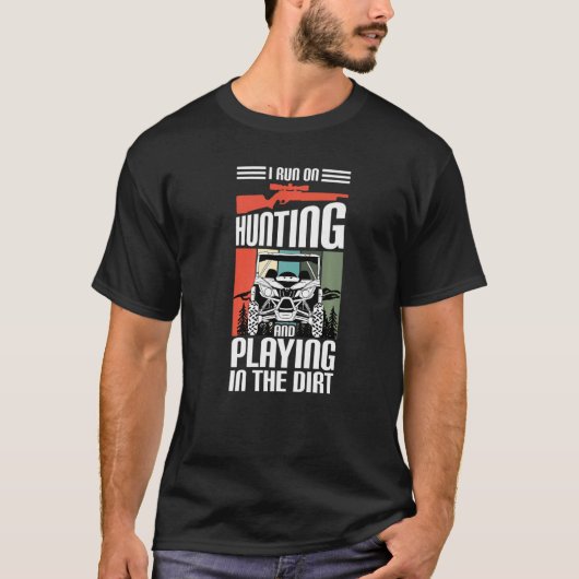 I Run On Hunting And Playing Dirt UTV SxS Side by  T-shirt (Voorkant)