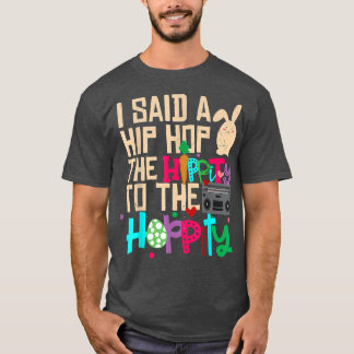 I Said Hip The Hippity To Hop Hip Hop Bunny Funny T-shirt