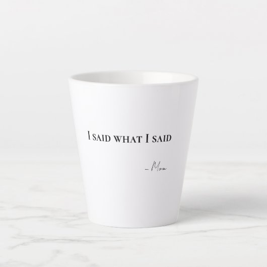 I Said What I Said Mom Latte Coffee Mug (Devant)