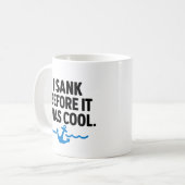 I Sank Before It Was Cool – Funny Sarcastic Mug (Devant gauche)