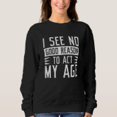 I See No Good Reason To Act My Age Trui (Voorkant)