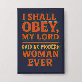 I shall obey my lord - no woman ever  button