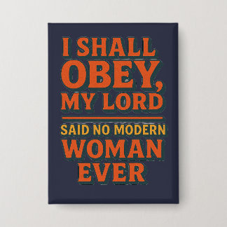 I shall obey my lord - no woman ever button