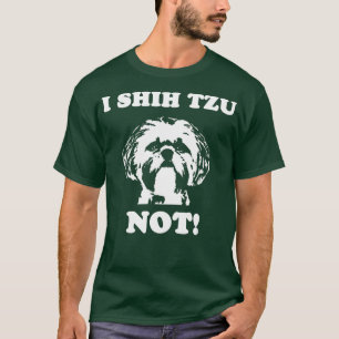 I Shih Tzu Niet T Shirt Grappige Hondenliefhebber