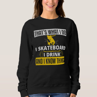 I Skateboard Drink and know Skateboarden Trui