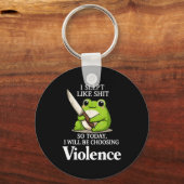 I Slept Like Sht So Today Will Choosing Violence C Sleutelhanger (Voorkant)