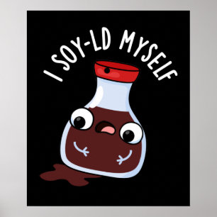 I Soy-ld Myself Funny Soy Sauce Pun Dark BG Poster