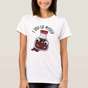 I Soy-ld Myself Funny Soy Sauce Pun T-shirt