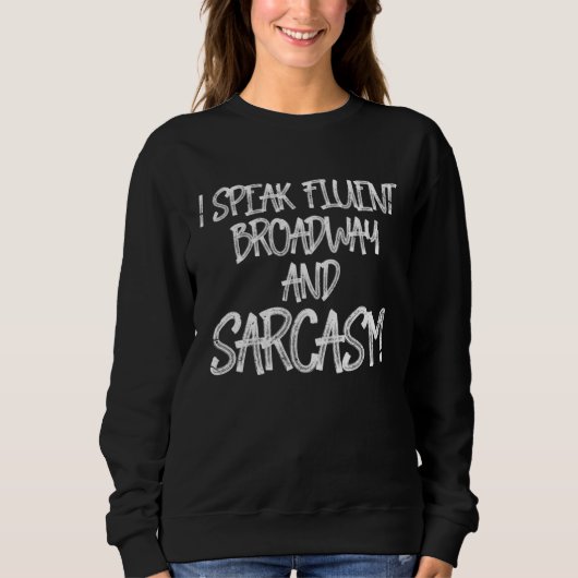 I Speak Fluent Broadway And Sarcasm  I Theatre Trui (Voorkant)