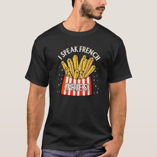 I Speak French Fries  Fry Chips   12 T-shirt (Voorkant)