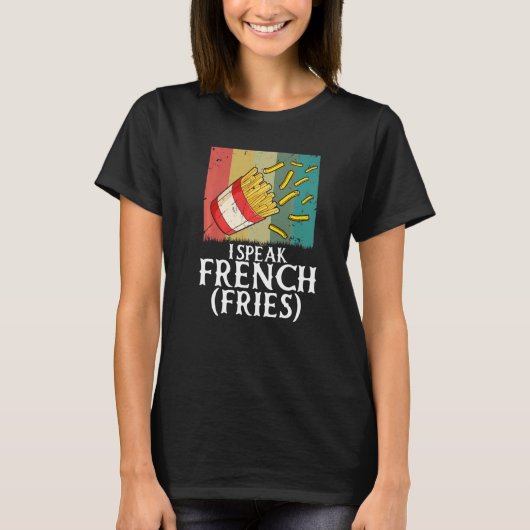 I Speak French Fries  Fry Chips   2 T-shirt (Voorkant)