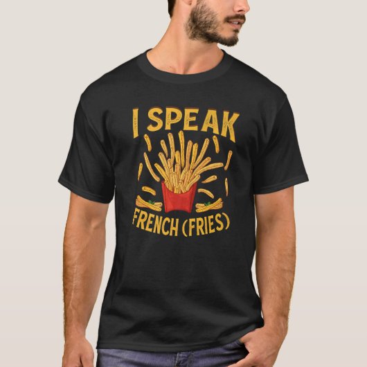 I Speak French Fries  Fry Chips   3 T-shirt (Voorkant)