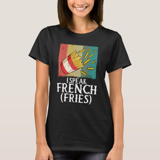 I Speak French Fries  Fry Chips  5 T-shirt (Voorkant)