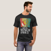 I Speak French Fries  Fry Chips  5 T-shirt (Voorkant volledig)