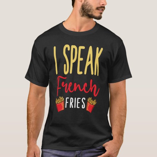 I Speak French Fries Potato Fries T-shirt (Voorkant)