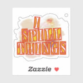 I Spill Things contour autocollant humour cadeau (Feuille)