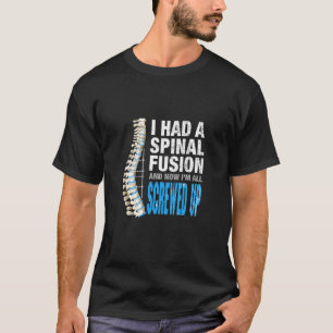 I Spinal Fusion And Now Im All Screwed Up Spin T-shirt