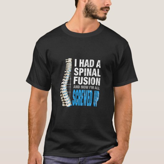 I Spinal Fusion And Now Im All Screwed Up Spin T-shirt (Voorkant)