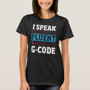I Sprekend fluent G Code CNC Machinist CNC Exploit T-shirt