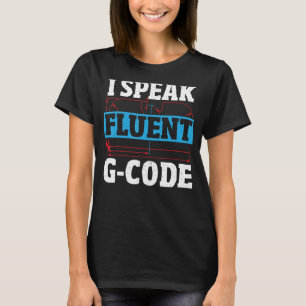I Sprekend fluent G Code CNC Machinist CNC Exploit T-shirt