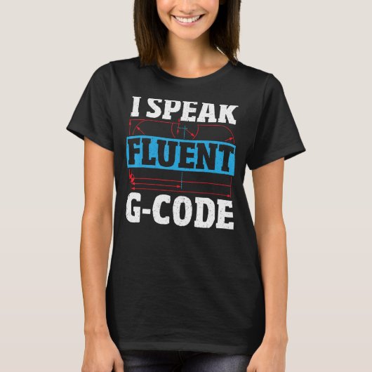 I Sprekend fluent G Code CNC Machinist CNC Exploit T-shirt (Voorkant)
