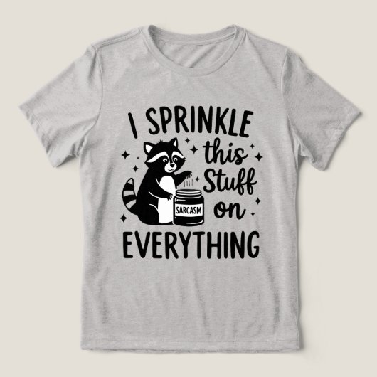 I Sprinkle This Stuff on Everything Sarcasm Tri-Blend Shirt (Design voorkant)