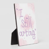 "I Still Arting" 5x7 Easel Fotoplaat (Zijkant)